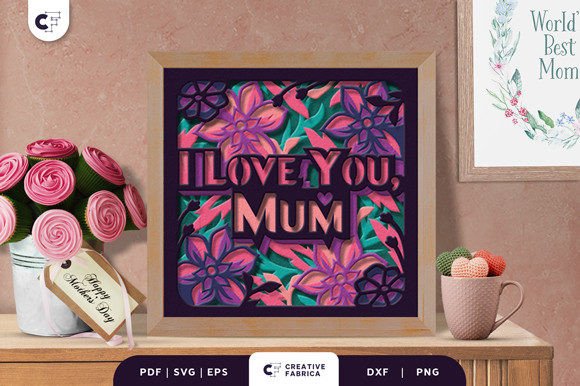 Floral I Love You Mum 3D Shadow Box – A Thoughtful and Versatile Design for Mother’s Day